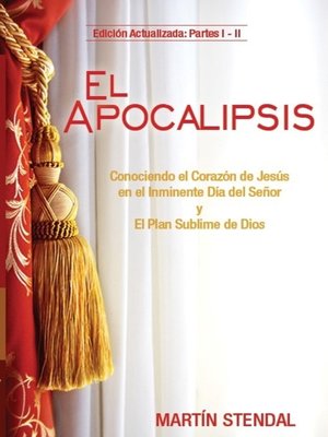 cover image of El Apocalipsis Conociendo el Corazón de Jesús en el Inminente Día del Señor y El Plan Sublime de Dios